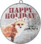 FOX DISC ORN "HAPPY HOLIDAY" 6IN