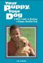 YOUR PUPPY, YOUR DOG: A KID'S...